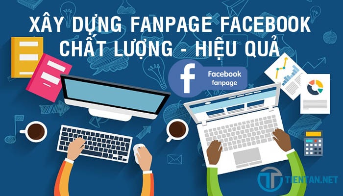 Cách xây dựng fanpage facebook hiệu quả nhất