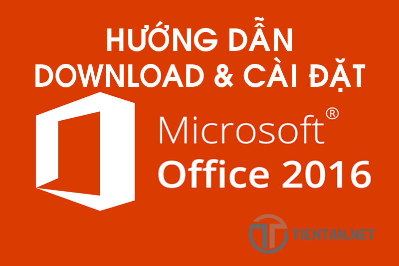 Hướng dẫn download và cài đặt office 2016