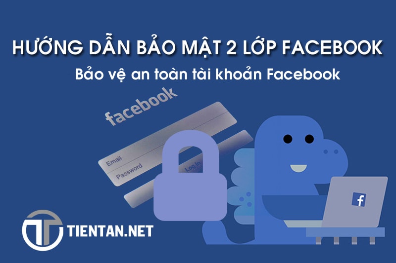Hướng dẫn bảo mật 2 lớp Facebook an toàn tuyệt đối tránh bị Hack